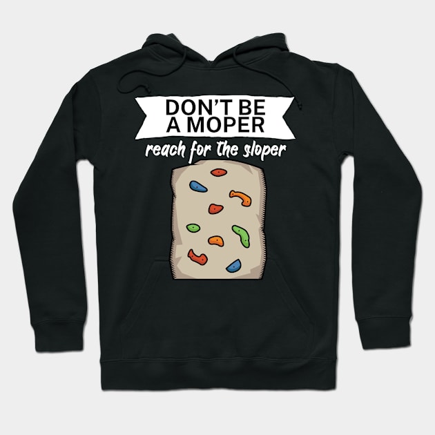 Dont be a moper reach for the sloper Hoodie by maxcode